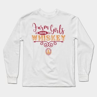 Farm Girls Drink Whiskey Long Sleeve T-Shirt